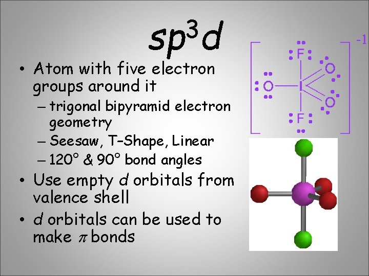 3 sp d • Atom with five electron groups around it – trigonal bipyramid