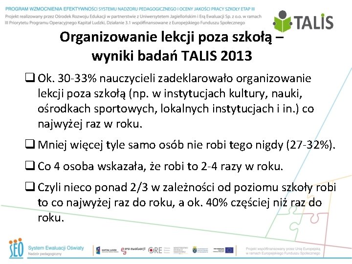 Organizowanie lekcji poza szkołą – wyniki badań TALIS 2013 q Ok. 30 -33% nauczycieli