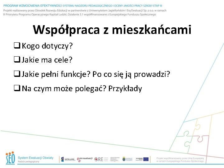 Współpraca z mieszkańcami q Kogo dotyczy? q Jakie ma cele? q Jakie pełni funkcje?