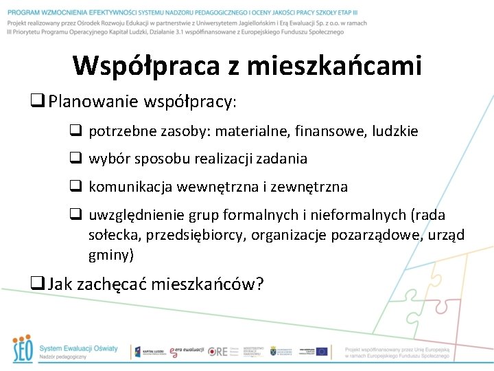 Współpraca z mieszkańcami q Planowanie współpracy: q potrzebne zasoby: materialne, finansowe, ludzkie q wybór