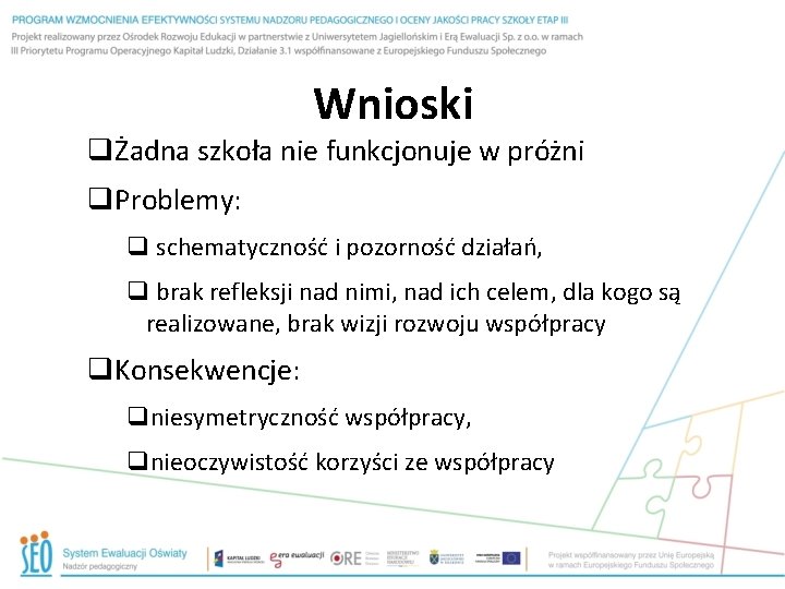 Wnioski qŻadna szkoła nie funkcjonuje w próżni q. Problemy: q schematyczność i pozorność działań,