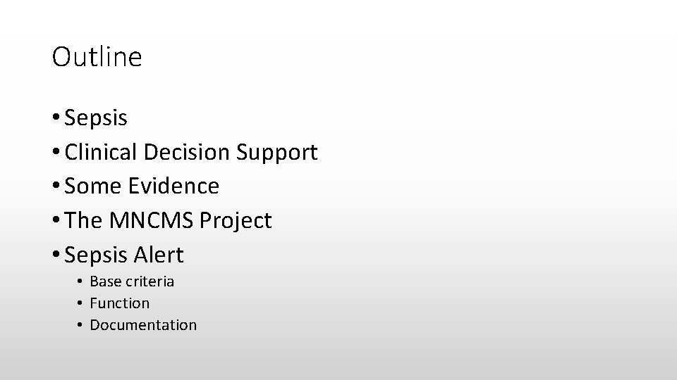 Outline • Sepsis • Clinical Decision Support • Some Evidence • The MNCMS Project