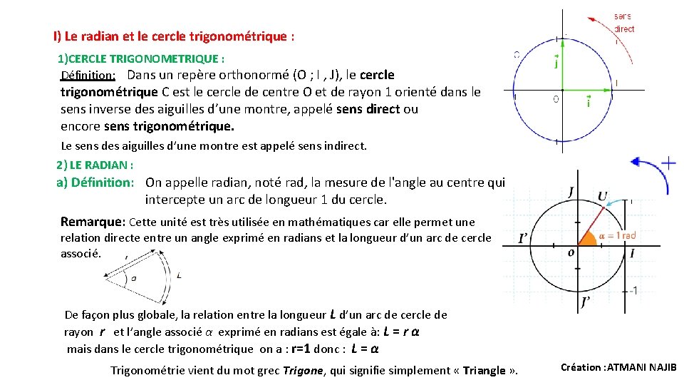 I) Le radian et le cercle trigonométrique : 1)CERCLE TRIGONOMETRIQUE : Définition: Dans un