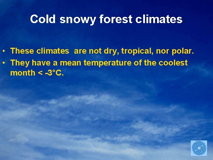 Cold snowy forest climates • These climates are not dry, tropical, nor polar. •