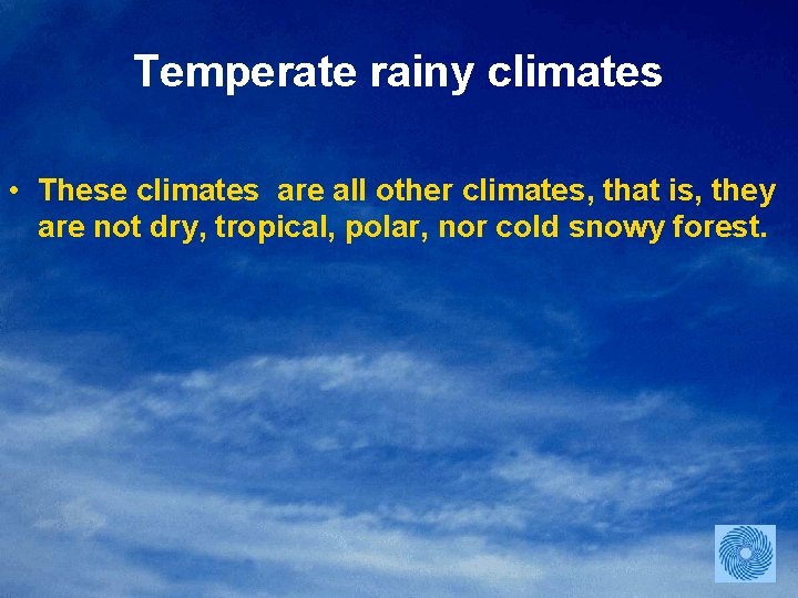 Temperate rainy climates • These climates are all other climates, that is, they are