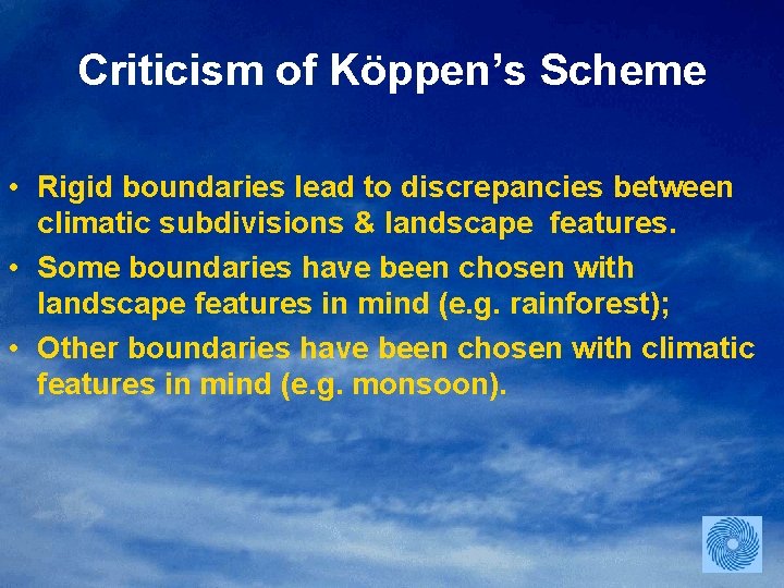 Criticism of Köppen’s Scheme • Rigid boundaries lead to discrepancies between climatic subdivisions &