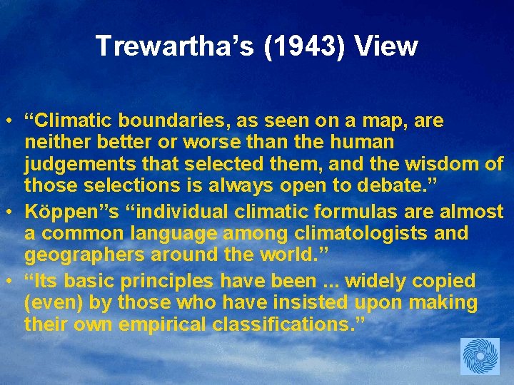 Trewartha’s (1943) View • “Climatic boundaries, as seen on a map, are neither better