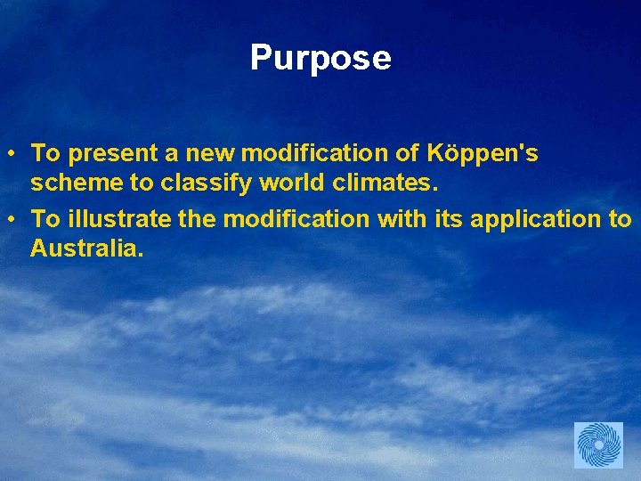 Purpose • To present a new modification of Köppen's scheme to classify world climates.
