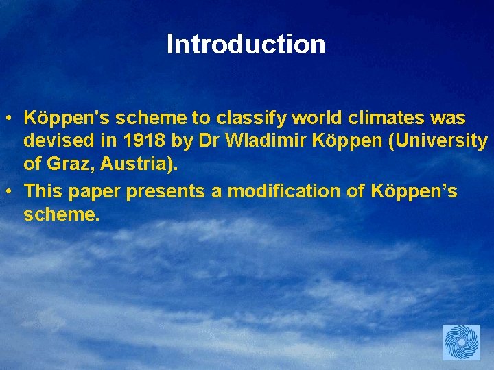 Introduction • Köppen's scheme to classify world climates was devised in 1918 by Dr