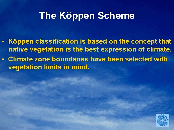 The Köppen Scheme • Köppen classification is based on the concept that native vegetation