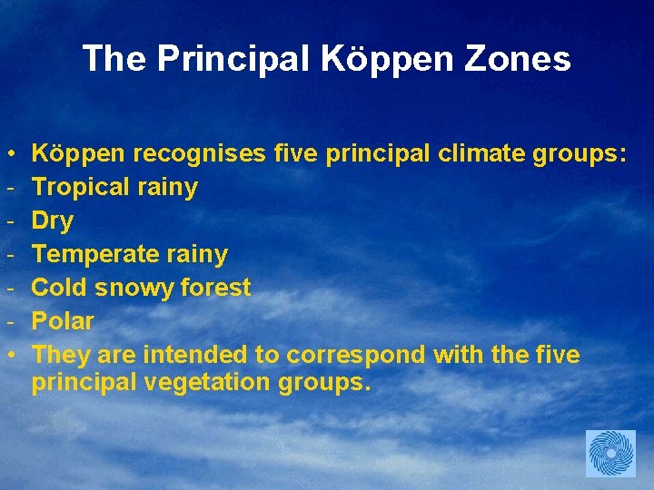 The Principal Köppen Zones • • Köppen recognises five principal climate groups: Tropical rainy