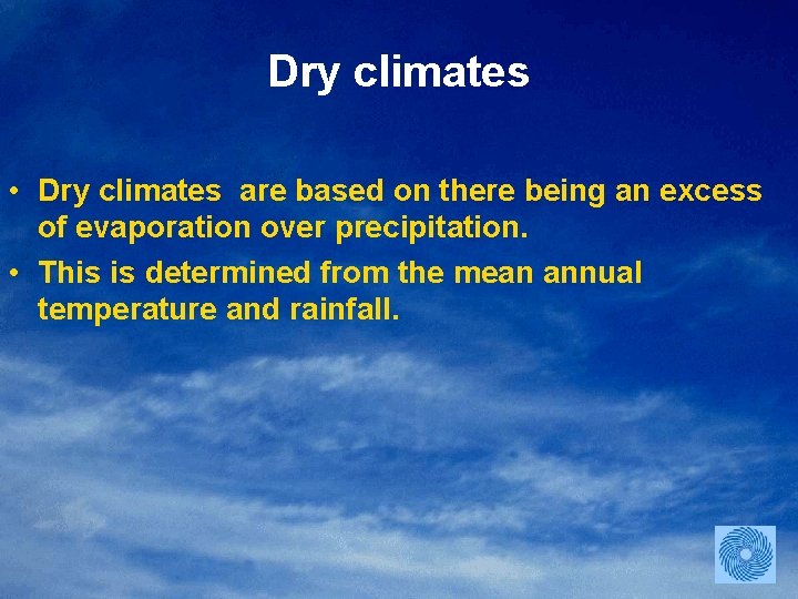 Dry climates • Dry climates are based on there being an excess of evaporation