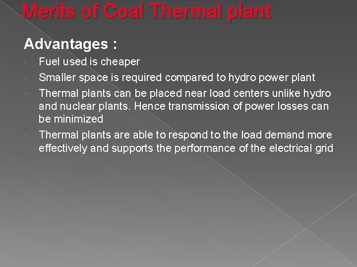 Merits of Coal Thermal plant Advantages : Fuel used is cheaper Smaller space is