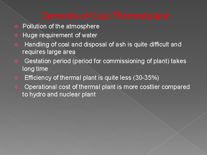 Demerits of Coal Thermal plant v v v Pollution of the atmosphere Huge requirement