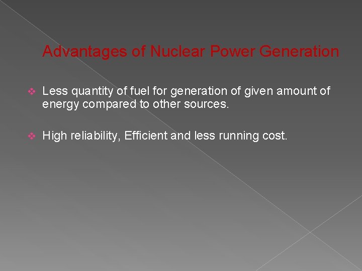 Advantages of Nuclear Power Generation v Less quantity of fuel for generation of given
