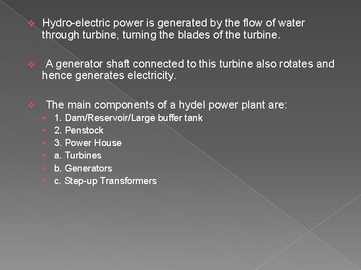 v Hydro-electric power is generated by the flow of water through turbine, turning the