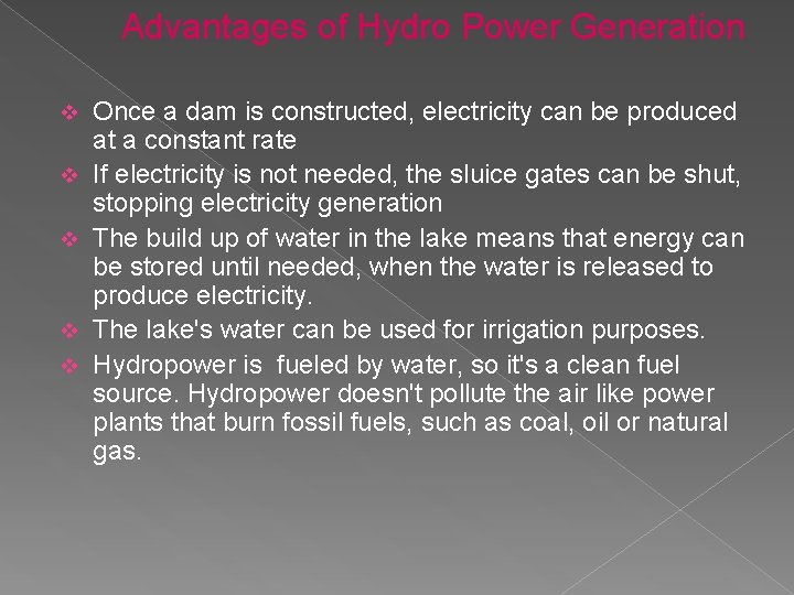 Advantages of Hydro Power Generation v v v Once a dam is constructed, electricity