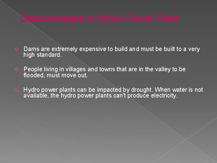 Disadvantages of Hydro Power Plant v Dams are extremely expensive to build and must