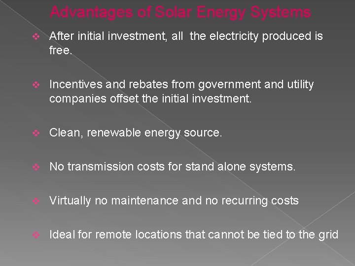 Advantages of Solar Energy Systems v After initial investment, all the electricity produced is