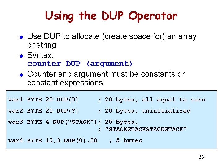 Using the DUP Operator u u u Use DUP to allocate (create space for)