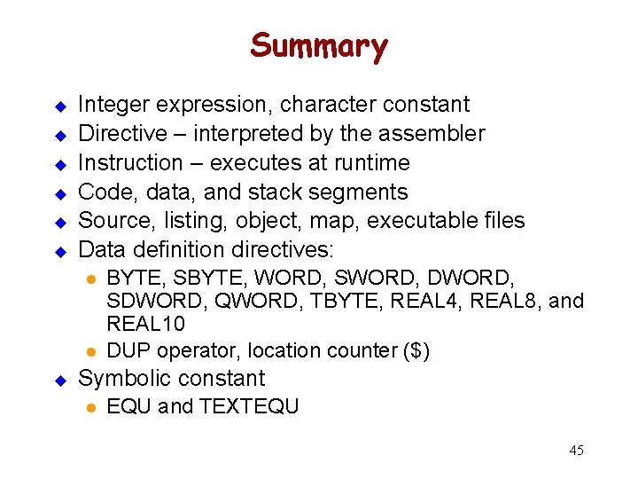 Summary u u u Integer expression, character constant Directive – interpreted by the assembler