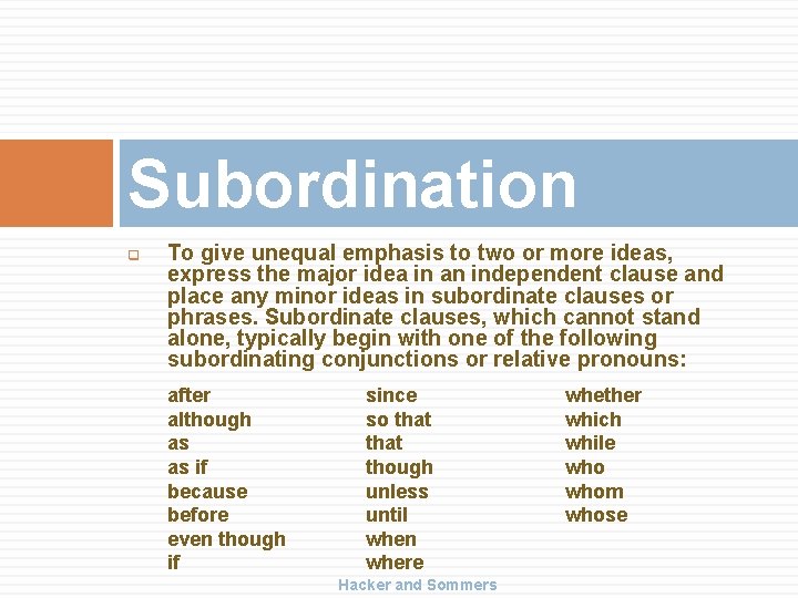 Subordination q To give unequal emphasis to two or more ideas, express the major