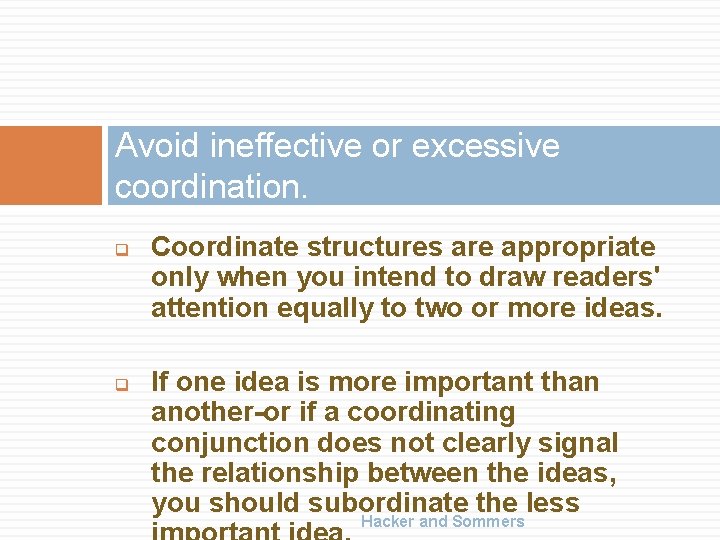 Avoid ineffective or excessive coordination. q q Coordinate structures are appropriate only when you