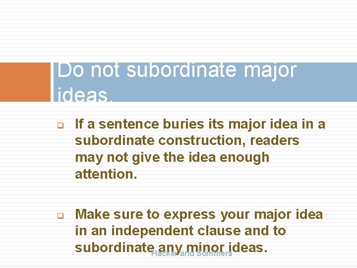 Do not subordinate major ideas. q q If a sentence buries its major idea