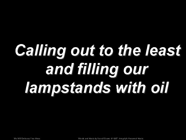 Calling out to the least and filling our lampstands with oil We Will Embrace