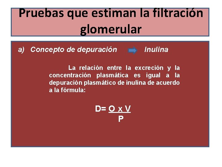 Pruebas que estiman la filtración glomerular a) Concepto de depuración Inulina La relación entre