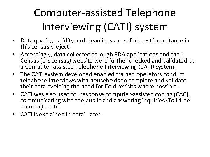 Computer-assisted Telephone Interviewing (CATI) system • Data quality, validity and cleanliness are of utmost