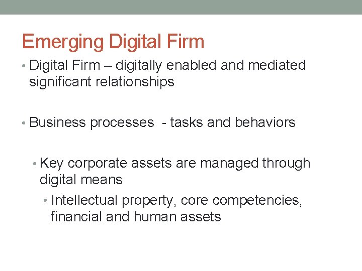 Emerging Digital Firm • Digital Firm – digitally enabled and mediated significant relationships •