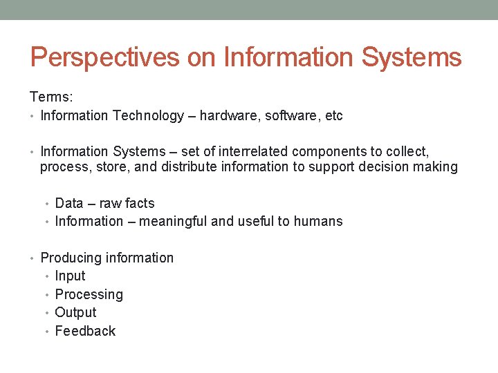 Perspectives on Information Systems Terms: • Information Technology – hardware, software, etc • Information