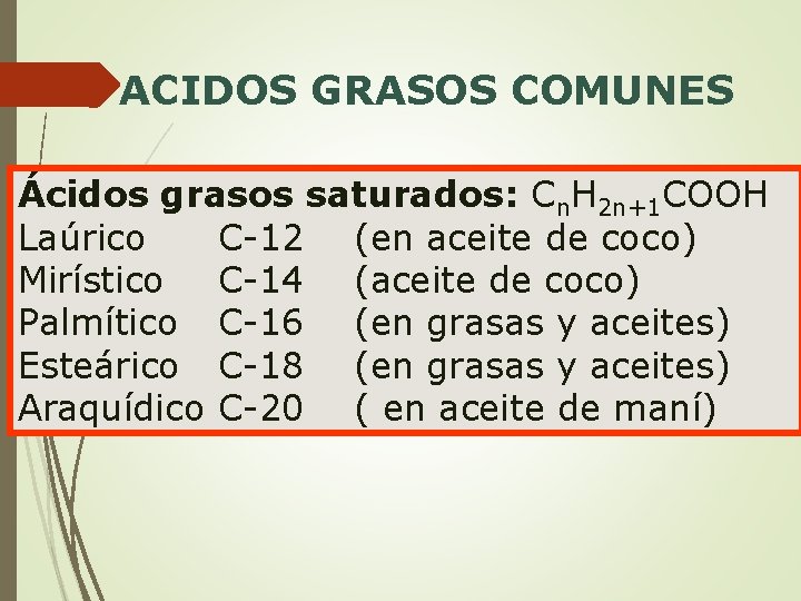 ACIDOS GRASOS COMUNES Ácidos grasos saturados: Cn. H 2 n+1 COOH Laúrico C-12 (en