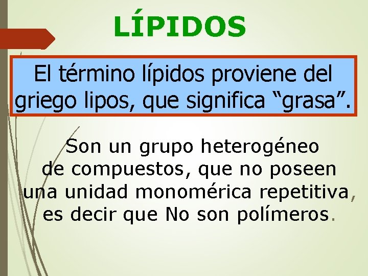 LÍPIDOS El término lípidos proviene del griego lipos, que significa “grasa”. Son un grupo