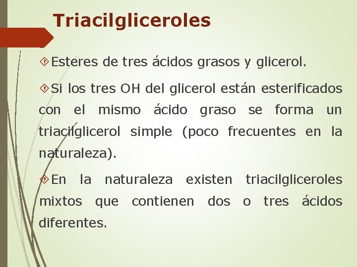 Triacilgliceroles Esteres de tres ácidos grasos y glicerol. Si los tres OH del glicerol