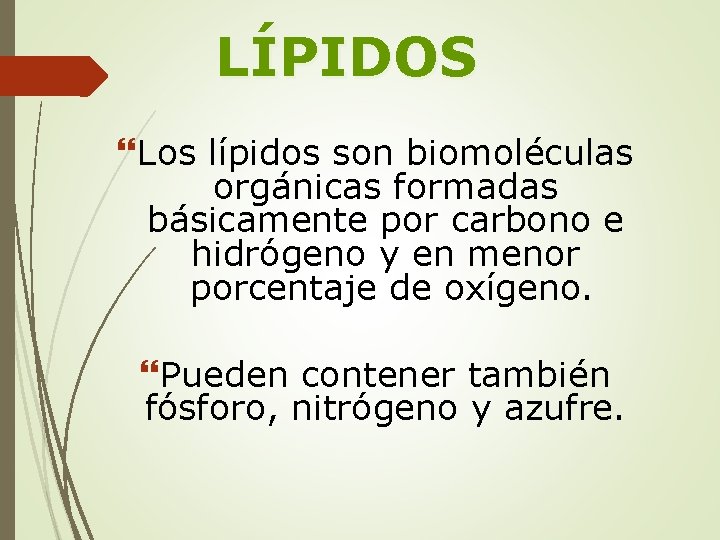 LÍPIDOS Los lípidos son biomoléculas orgánicas formadas básicamente por carbono e hidrógeno y en