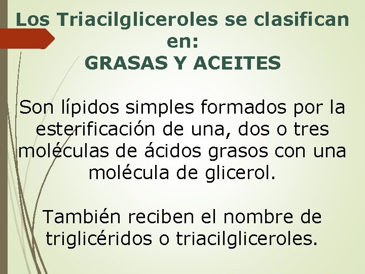 Los Triacilgliceroles se clasifican en: GRASAS Y ACEITES Son lípidos simples formados por la