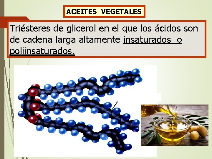 ACEITES VEGETALES Triésteres de glicerol en el que los ácidos son de cadena larga