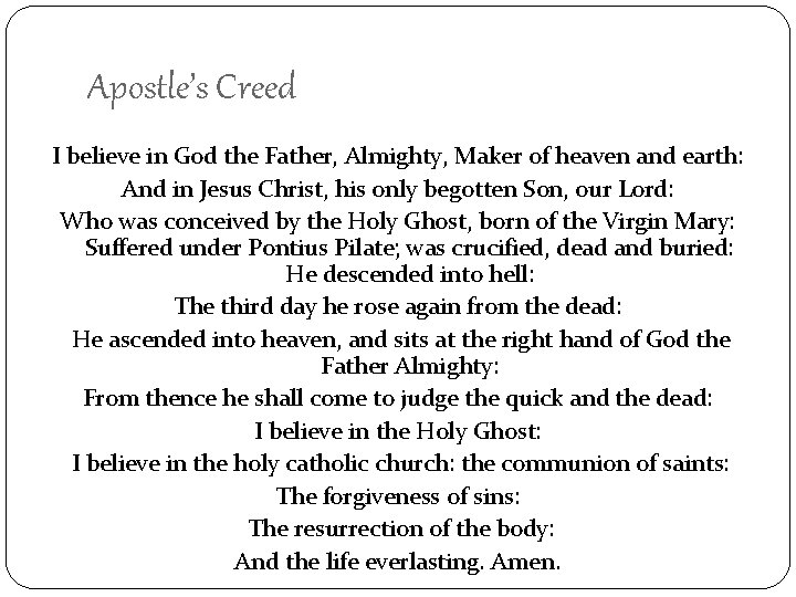 Apostle’s Creed I believe in God the Father, Almighty, Maker of heaven and earth: