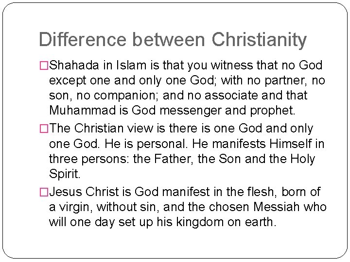 Difference between Christianity �Shahada in Islam is that you witness that no God except