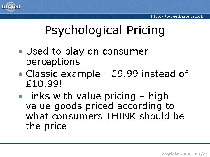 http: //www. bized. ac. uk Psychological Pricing • Used to play on consumer perceptions