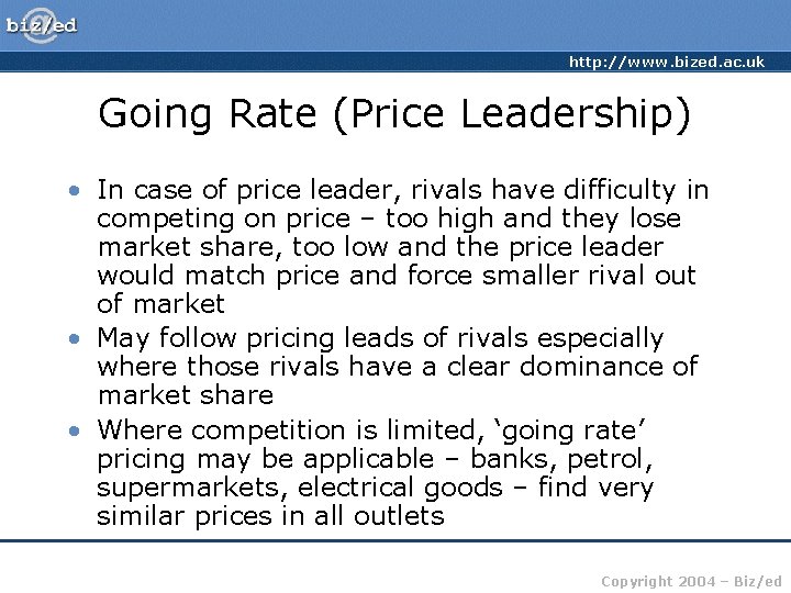 http: //www. bized. ac. uk Going Rate (Price Leadership) • In case of price
