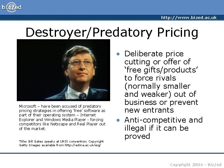 http: //www. bized. ac. uk Destroyer/Predatory Pricing Microsoft – have been accused of predatory