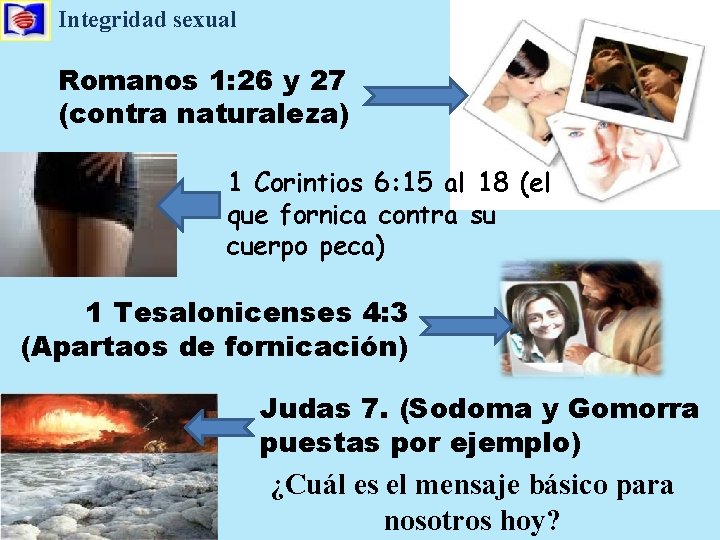 Integridad sexual Romanos 1: 26 y 27 (contra naturaleza) 1 Corintios 6: 15 al