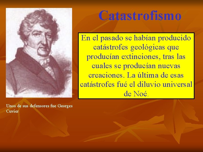 Catastrofismo En el pasado se habían producido catástrofes geológicas que producían extinciones, tras las