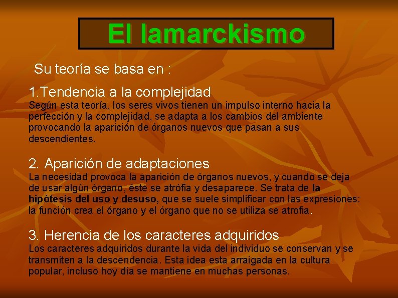 El lamarckismo Su teoría se basa en : 1. Tendencia a la complejidad Según