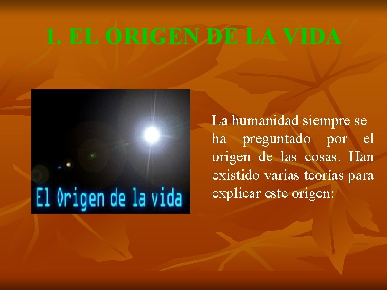 1. EL ORIGEN DE LA VIDA La humanidad siempre se ha preguntado por el