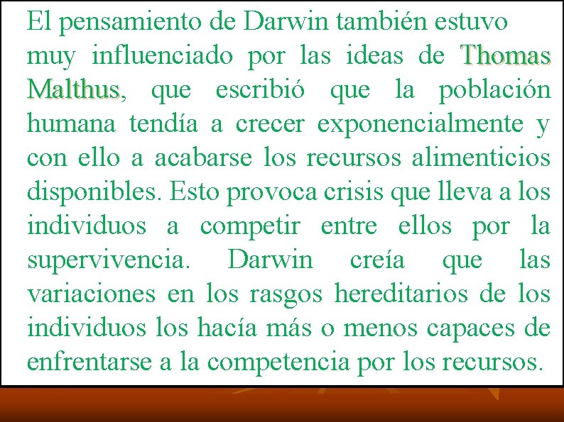 El pensamiento de Darwin también estuvo muy influenciado por las ideas de Thomas Malthus,