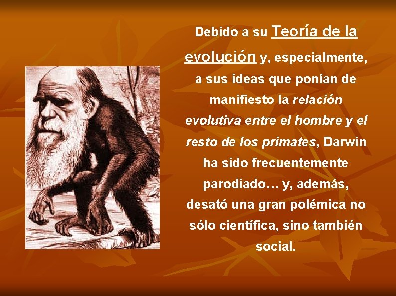 Debido a su Teoría de la evolución y, especialmente, a sus ideas que ponían